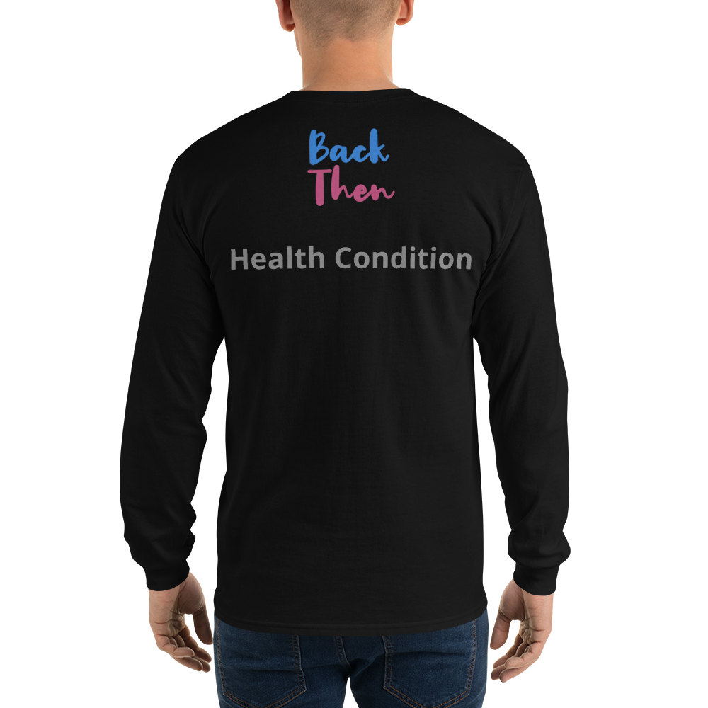 Back Then Look At Me NOW Challenge Men’s Long Sleeve Shirt 1 Health Condition